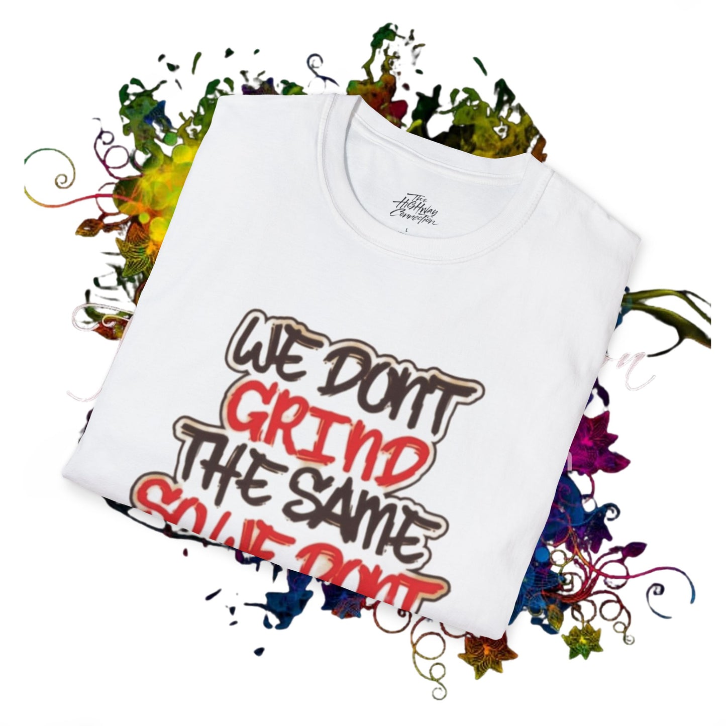 We Don't Grind The Same... Unisex T-shirt
