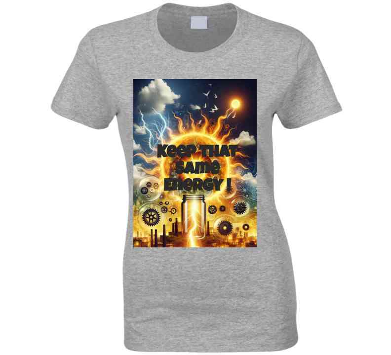 Keep That Same Energy! ⨠T Shirt