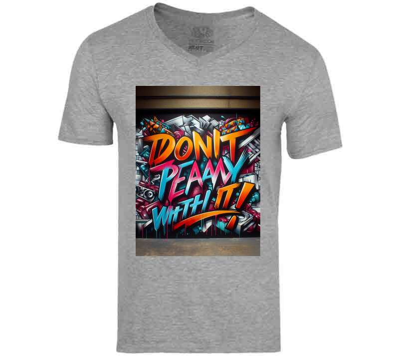 Don't Play Wit It ! T Shirt