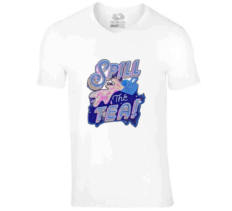 Spill The Tea T Shirt