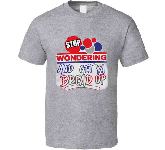 Stop Wonderin' T Shirt