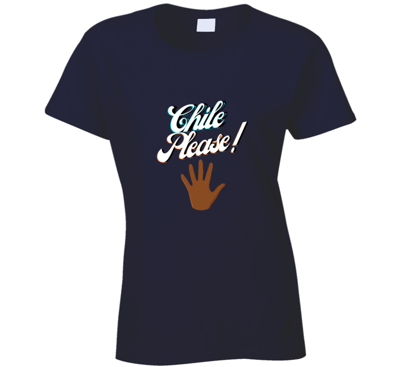 Chile Please !!! Ladies T Shirt