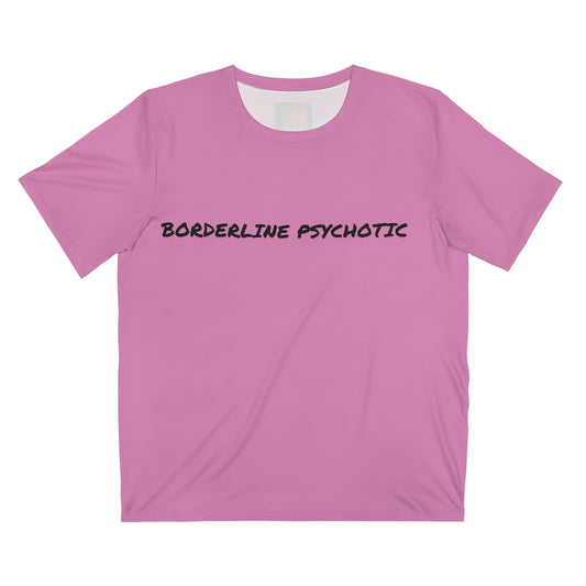 BORDERLINE PSYCHOTIC (PINK) .. All Over Print UNISEX T-Shirt