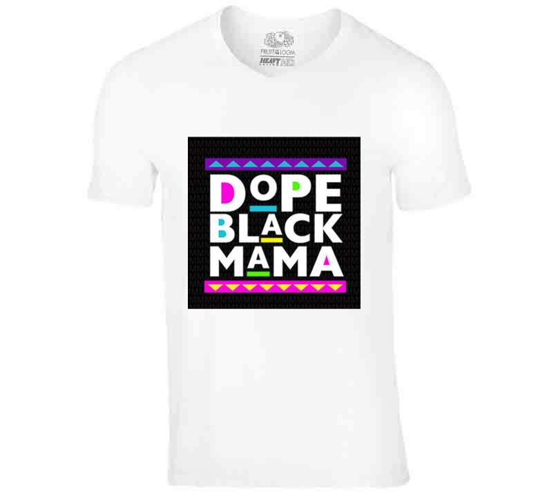 Dope Black Mama Original White T Shirt