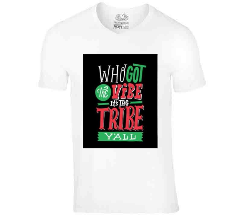 Who Got The Vibe? The Tribe T Shirt