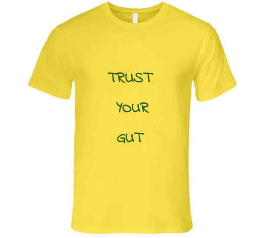 Trust Your Gut ( Gold ) T Shirt