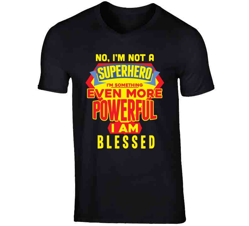 Not A Super Hero But Blessed T Shirt