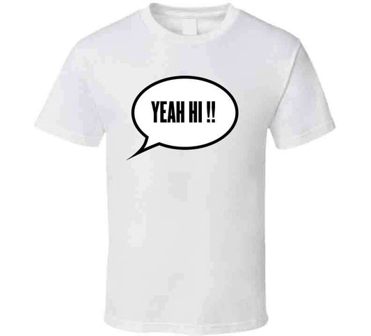 Yeah Hi ! T Shirt
