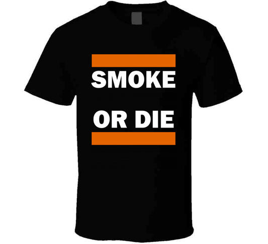 Smoke Or Die Tee T Shirt
