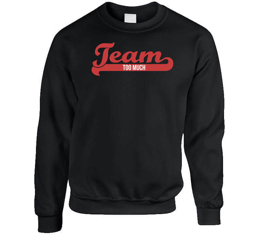 Team Too Much T Shirt
