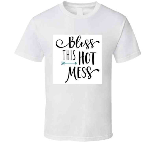 Bless This Hot Mess Ladies T Shirt