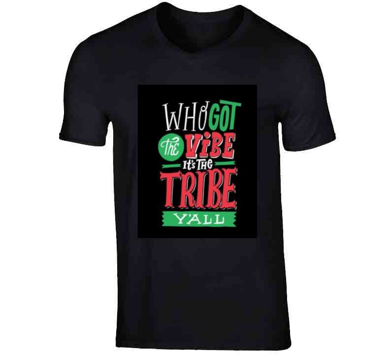 Who Got The Vibe? The Tribe T Shirt