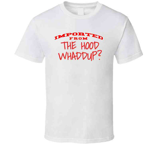 Imported From The Hood T Shirt