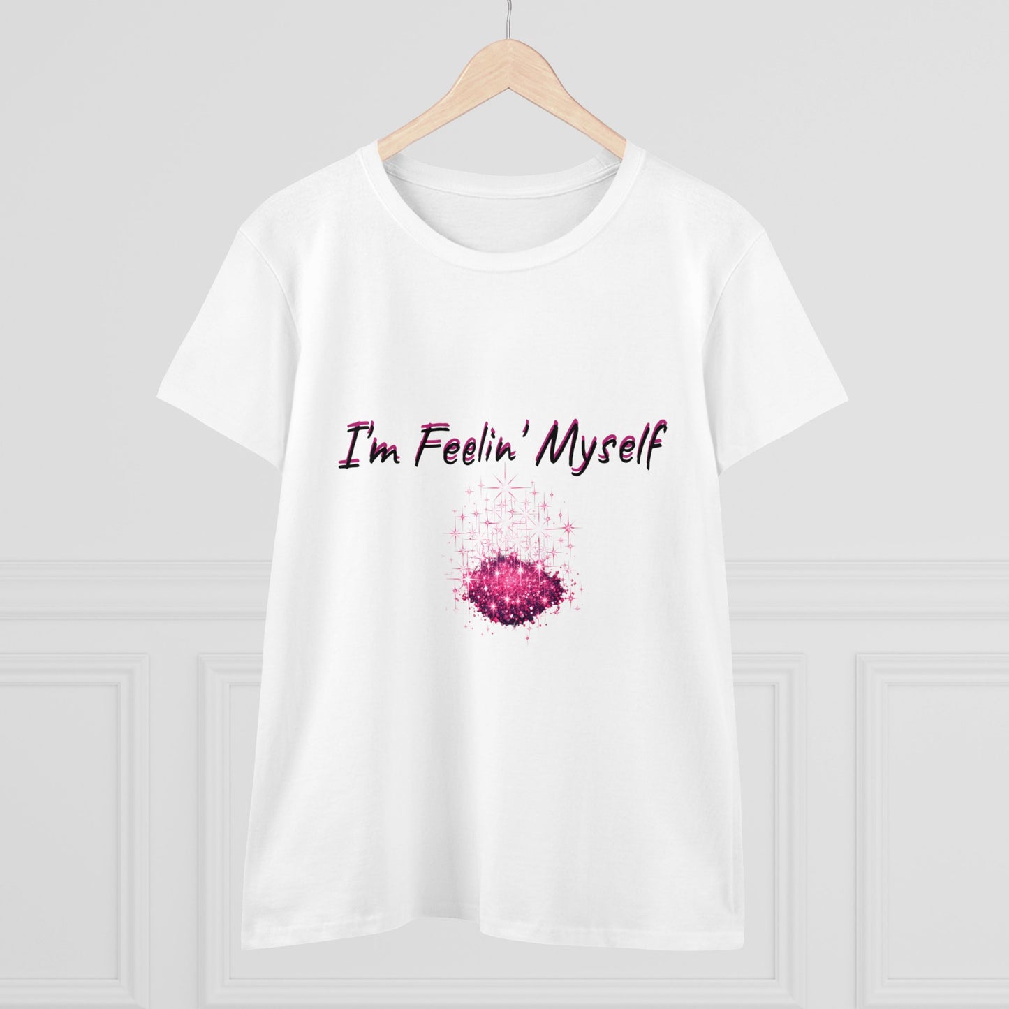 I'm Feelin' Myself Women's Midweight Cotton Tee