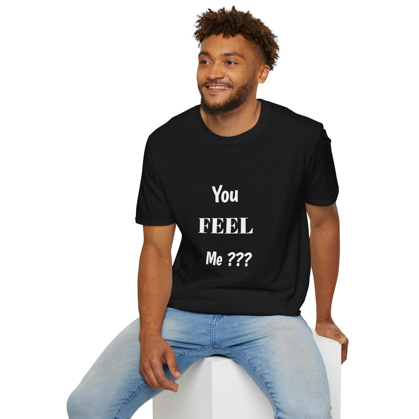 You FEEL Me? Unisex Softstyle T-Shirt