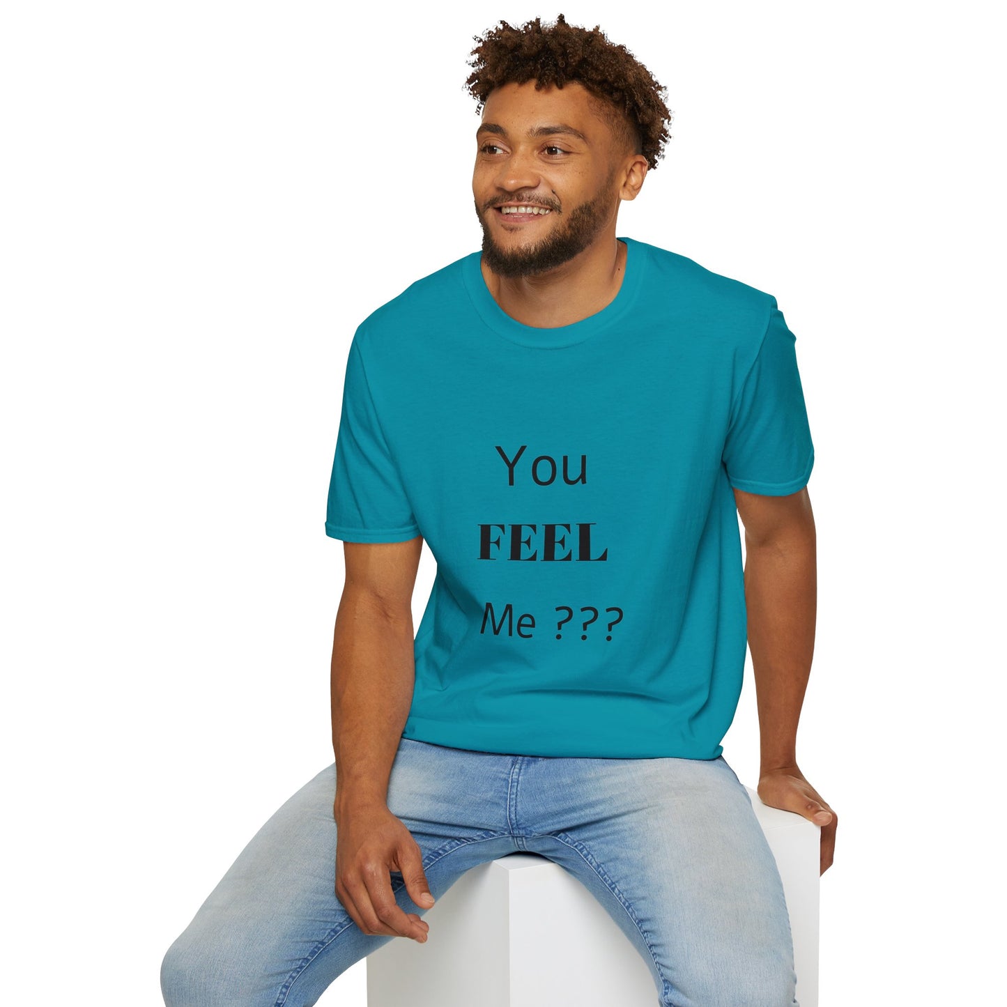 You FEEL Me? Unisex Softstyle T-Shirt