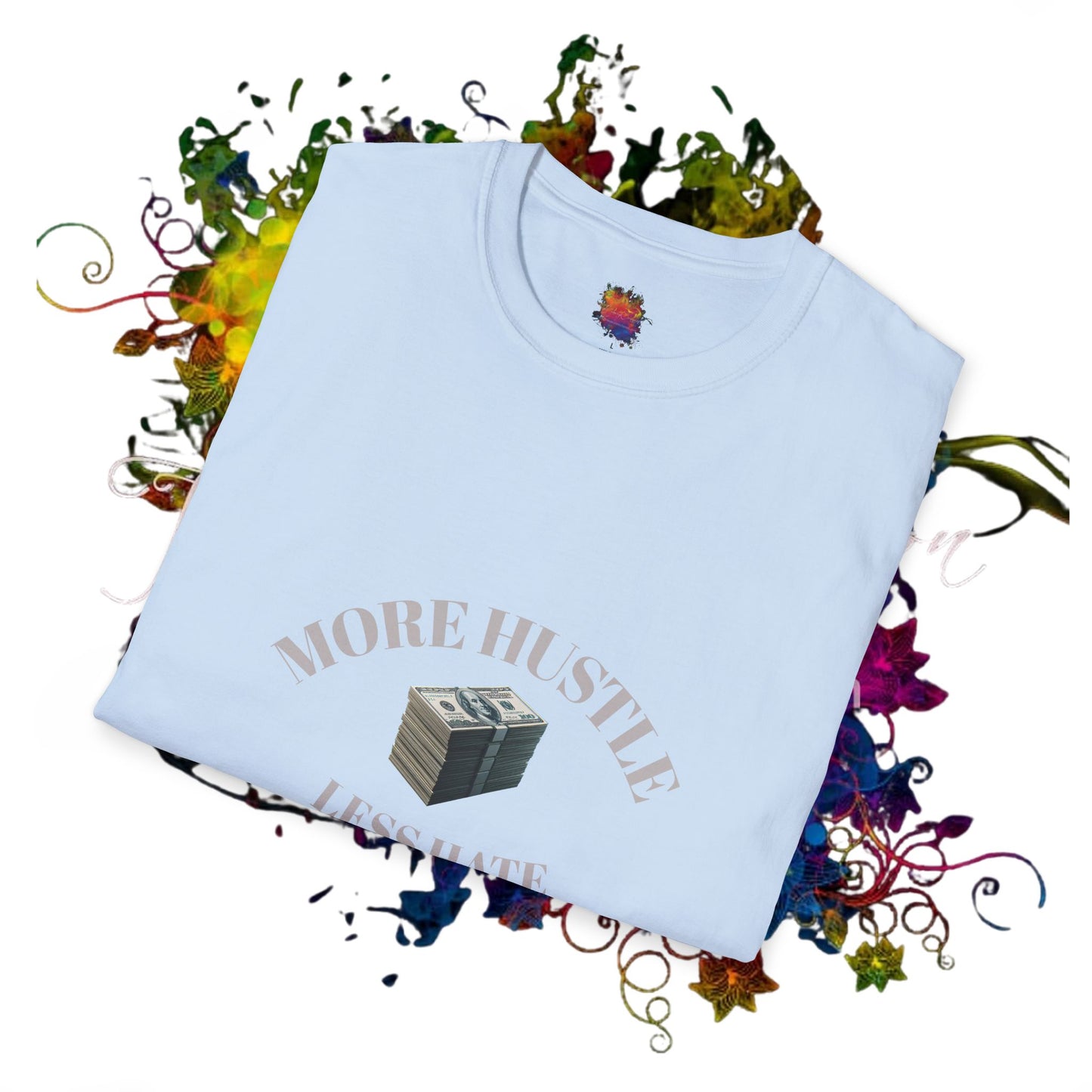 Hustle More, Hate Less Unisex Softstyle T-Shirt