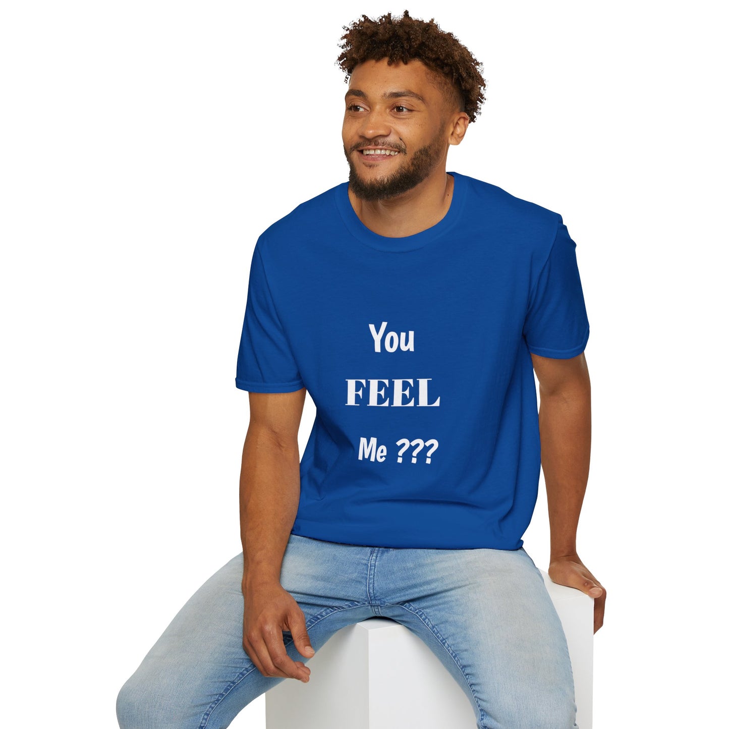 You FEEL Me? Unisex Softstyle T-Shirt