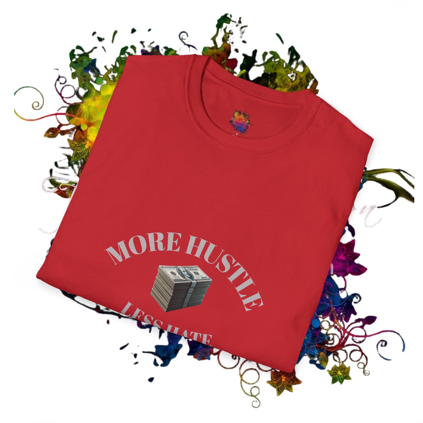 Hustle More, Hate Less Unisex Softstyle T-Shirt