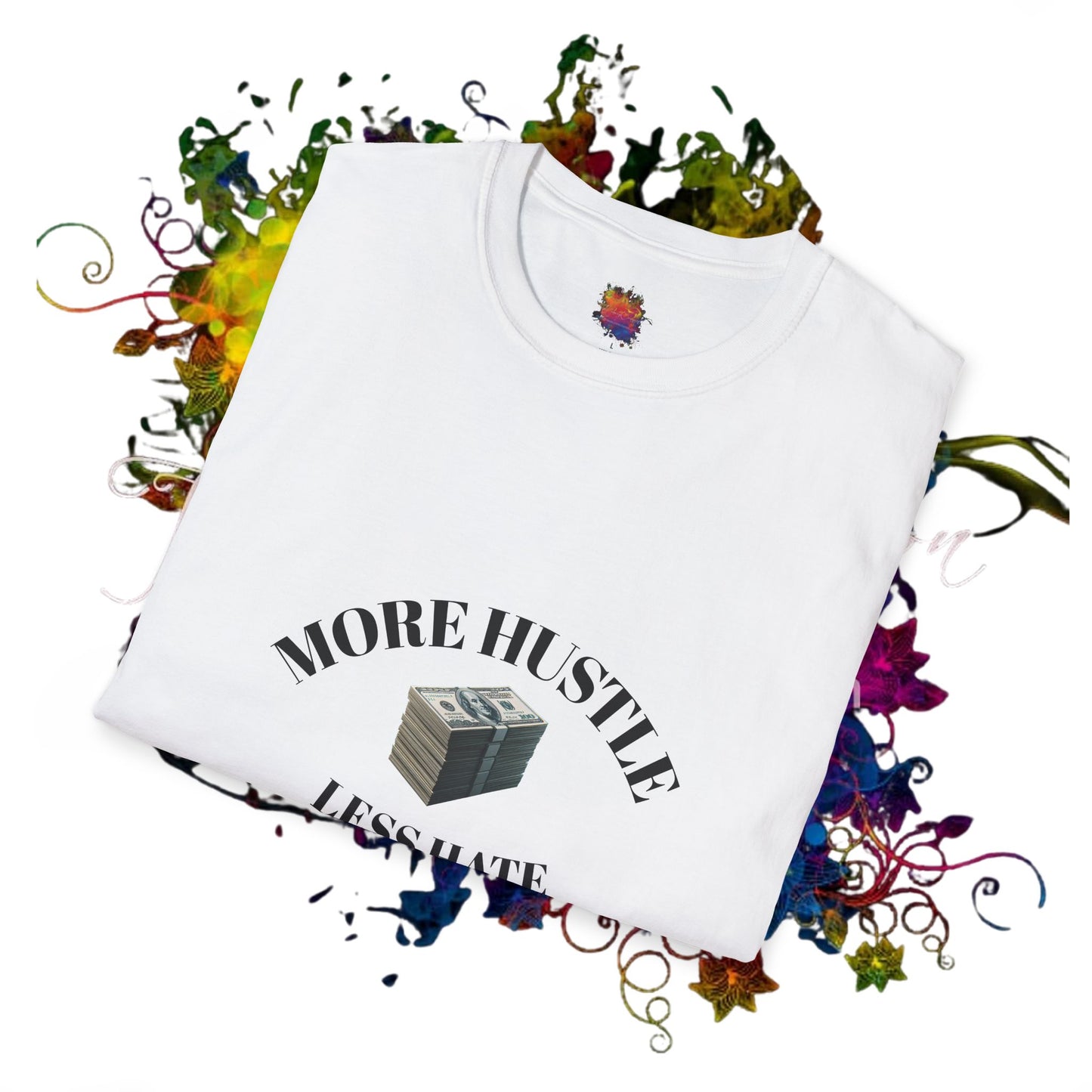 Hustle More, Hate Less Unisex Softstyle T-Shirt