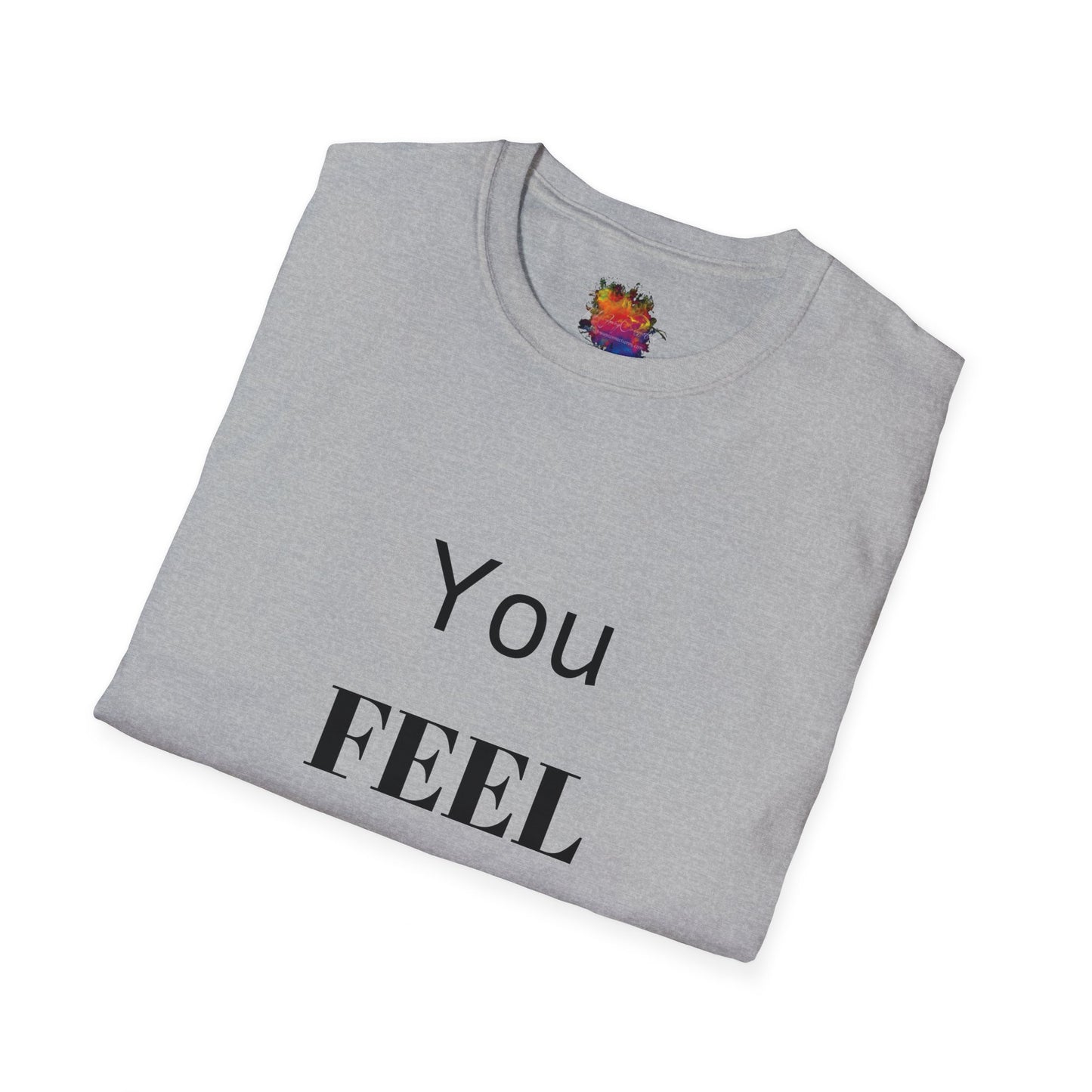 You FEEL Me? Unisex Softstyle T-Shirt