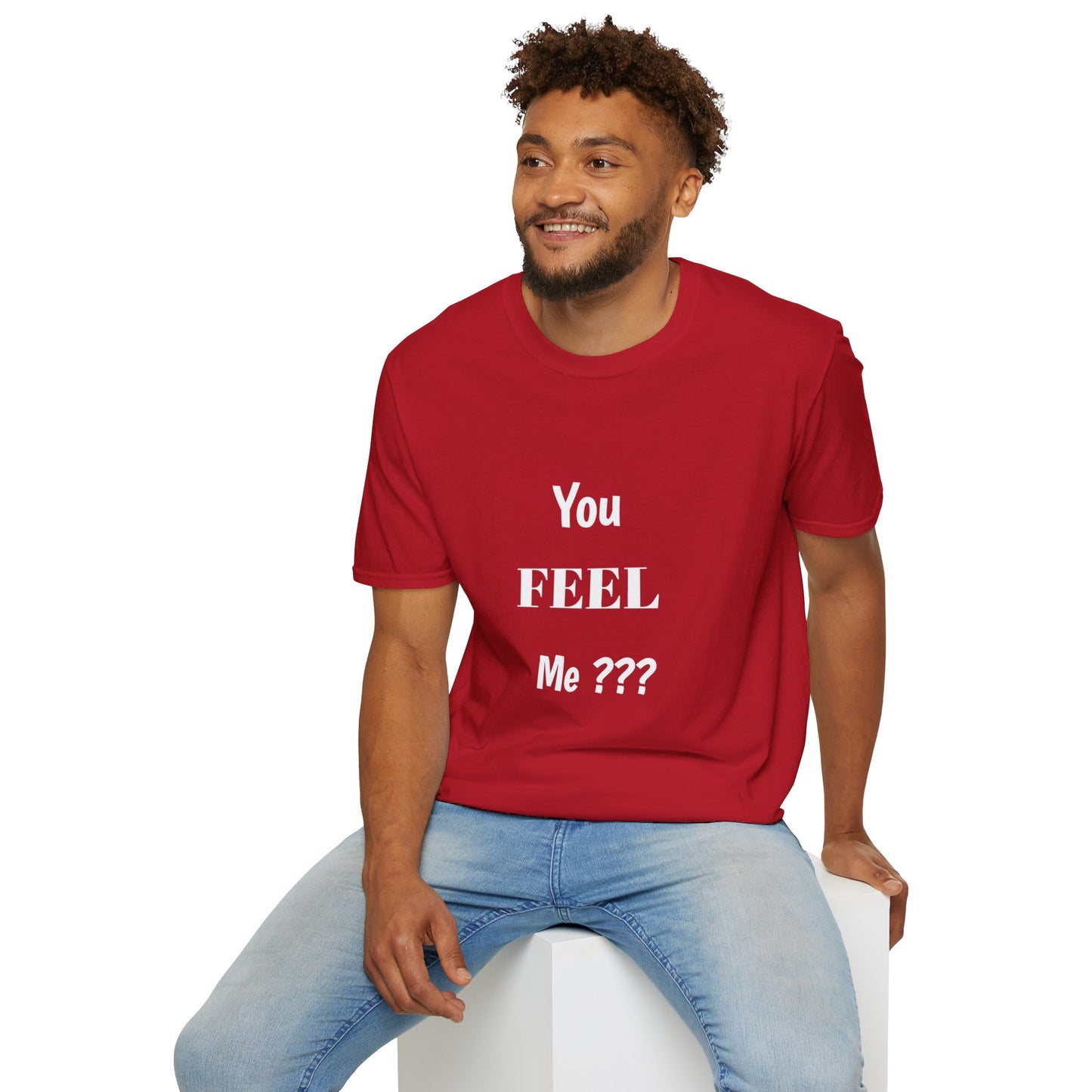 You FEEL Me? Unisex Softstyle T-Shirt
