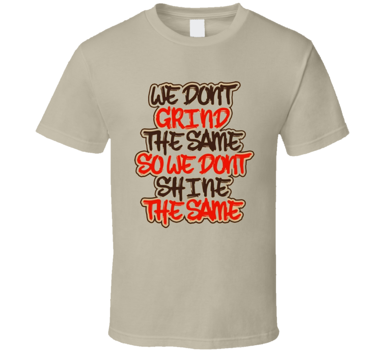 We Grind.. T Shirt