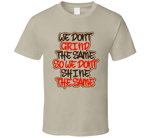 We Grind.. T Shirt