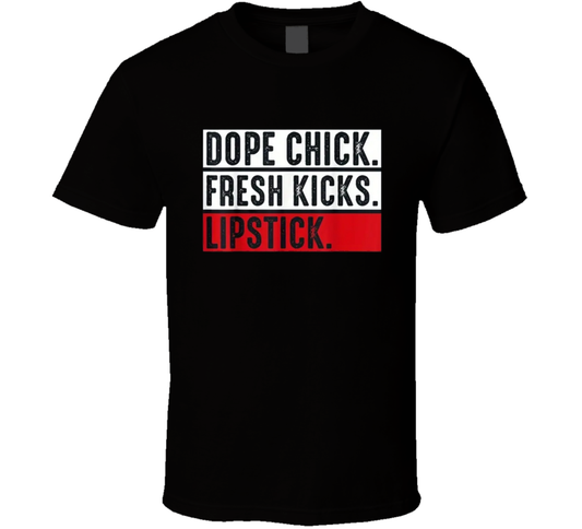 Dope Chick. Fresh Kicks. Lipstick ? T Shirt