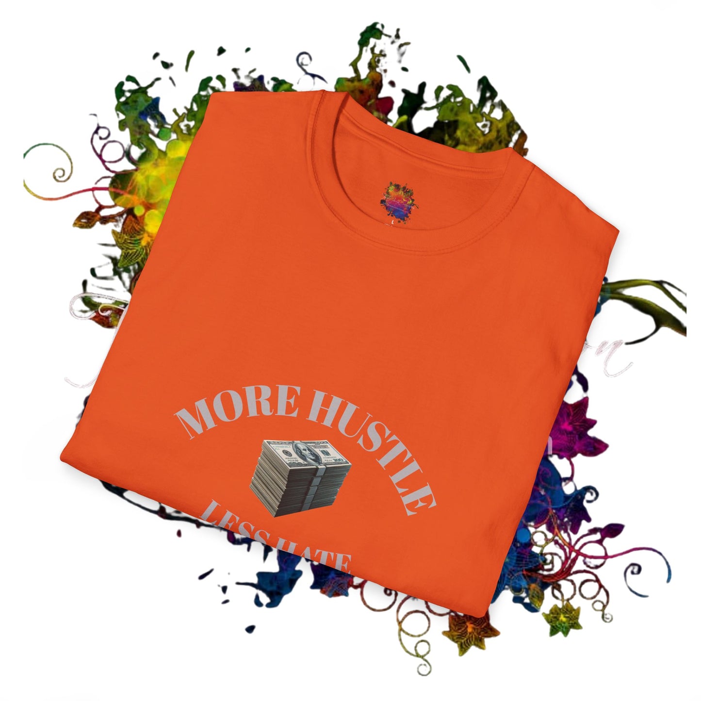 Hustle More, Hate Less Unisex Softstyle T-Shirt