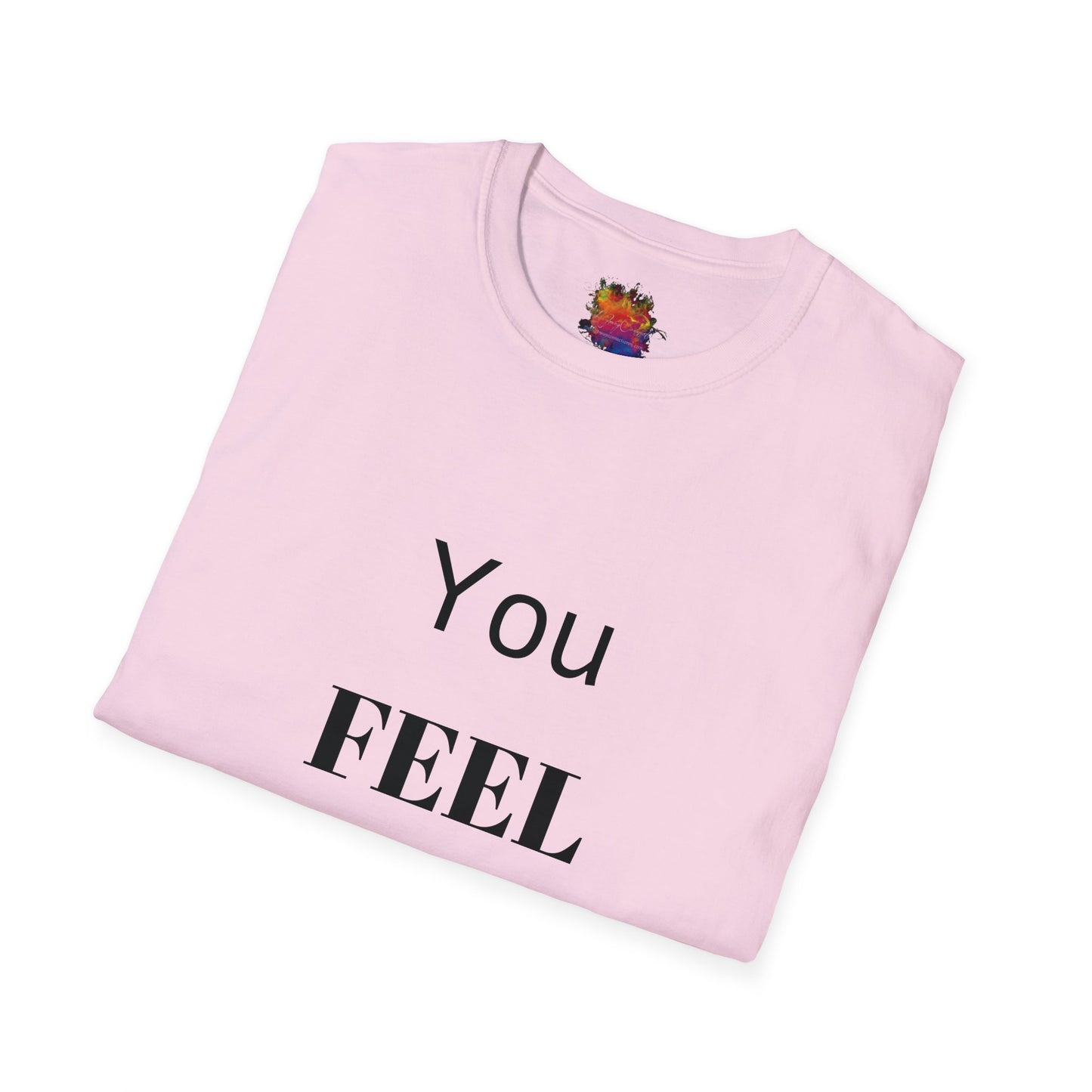 You FEEL Me? Unisex Softstyle T-Shirt