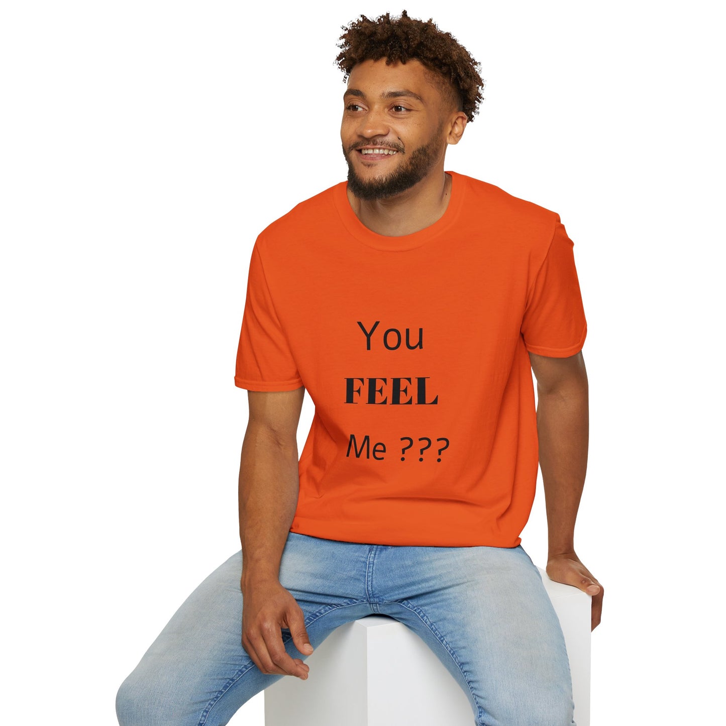 You FEEL Me? Unisex Softstyle T-Shirt