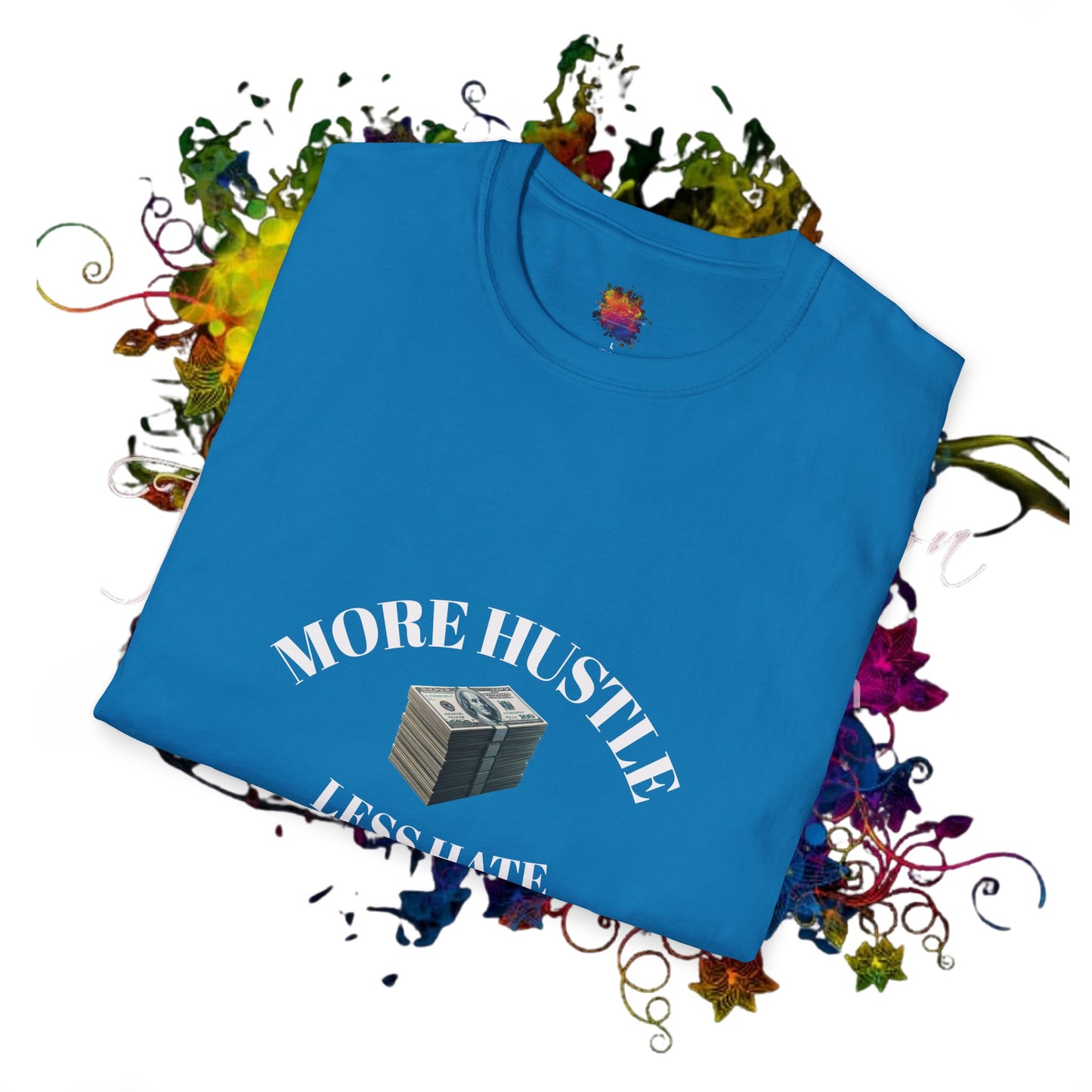 Hustle More, Hate Less Unisex Softstyle T-Shirt