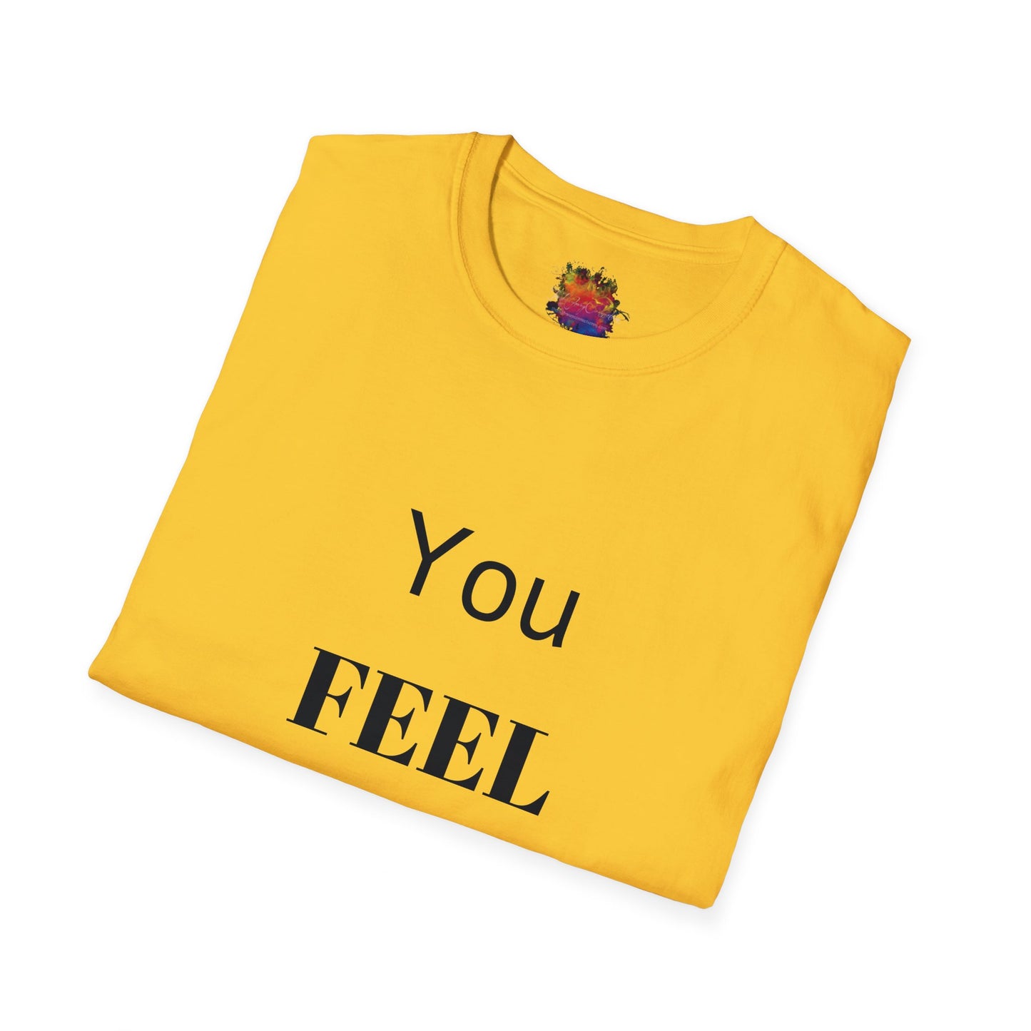 You FEEL Me? Unisex Softstyle T-Shirt