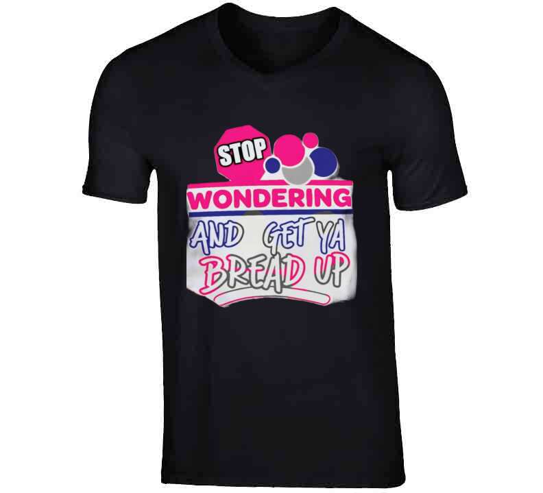 Stop Wonderin' T Shirt