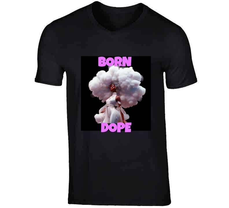 Born Dope  T Shirt