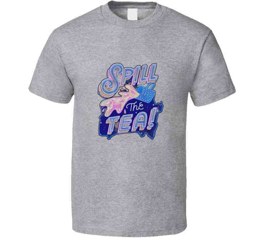 Spill The Tea  T Shirt