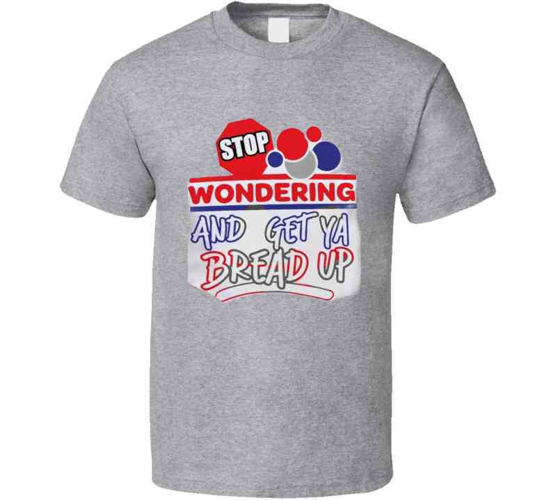 Stop Wonderin' T Shirt