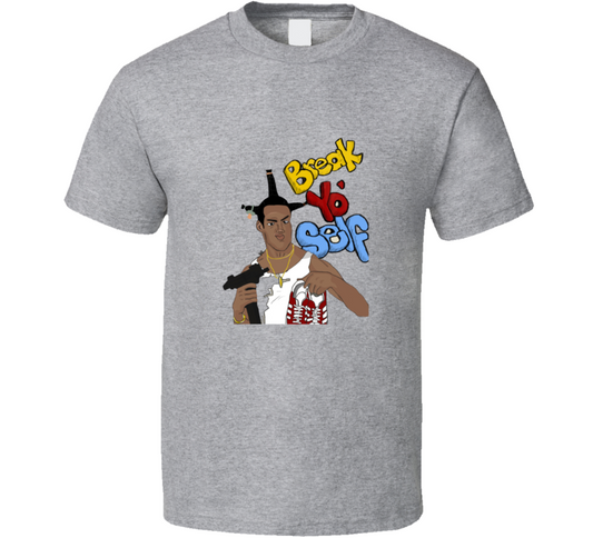 Break Yo Self T Shirt