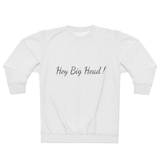 HEY BIG HEAD! (WHITE) AOP Unisex Sweatshirt