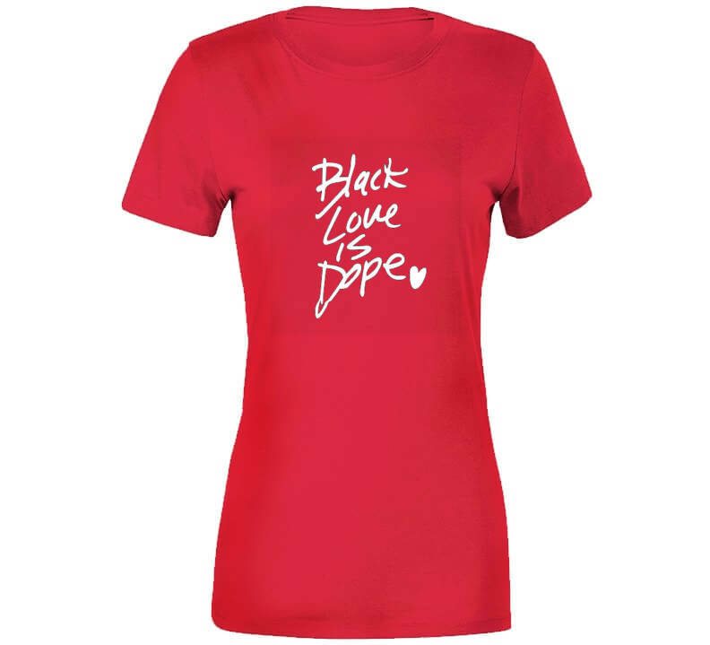 Black Love Is Dope ( Red ) T Shirt