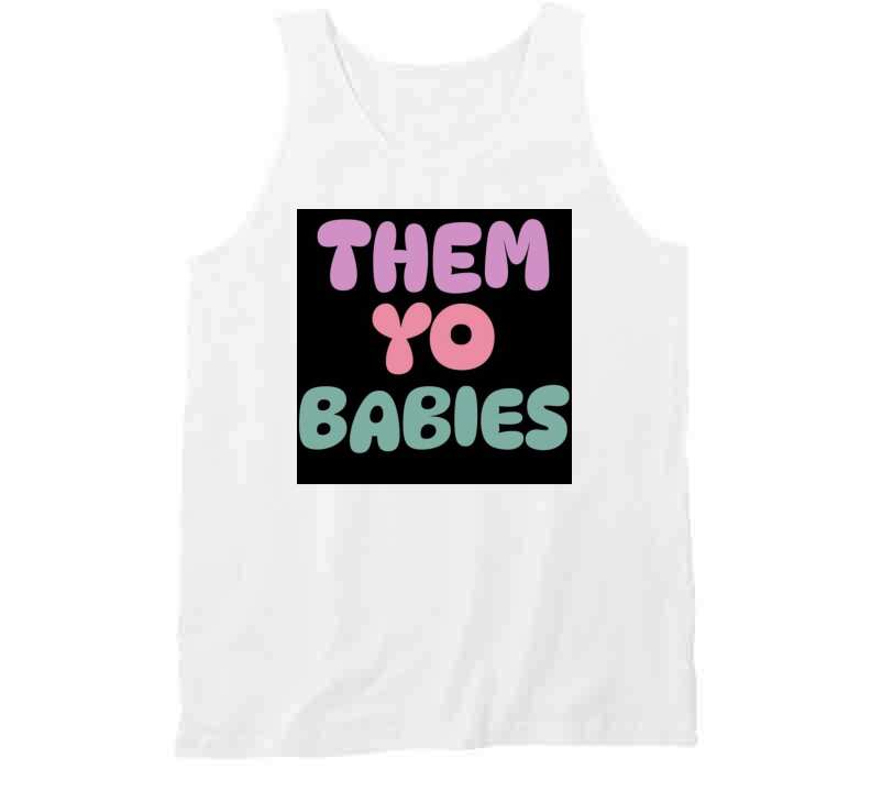 Them Yo Babies  T Shirt