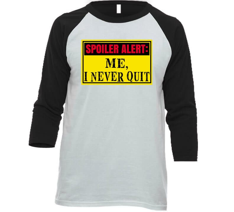 Never Quit Ladies T Shirt